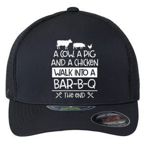 A Cow, A Pig And A Chicken Walk Into A Bar B Q The End BBQ Flexfit Unipanel Trucker Cap