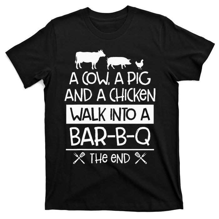 A Cow, A Pig And A Chicken Walk Into A Bar B Q The End BBQ T-Shirt