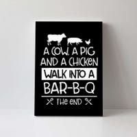 A Cow, A Pig And A Chicken Walk Into A Bar B Q The End BBQ Canvas