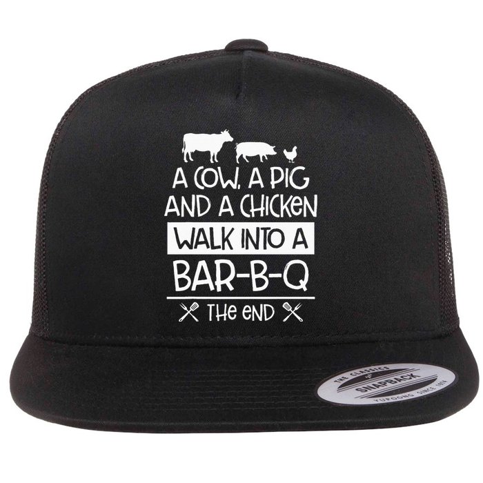 A Cow, A Pig And A Chicken Walk Into A Bar B Q The End BBQ Flat Bill Trucker Hat