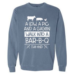 A Cow, A Pig And A Chicken Walk Into A Bar B Q The End BBQ Garment-Dyed Sweatshirt