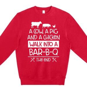 A Cow, A Pig And A Chicken Walk Into A Bar B Q The End BBQ Premium Crewneck Sweatshirt