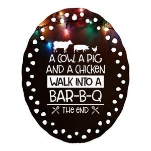 A Cow, A Pig And A Chicken Walk Into A Bar B Q The End BBQ Ceramic Oval Ornament