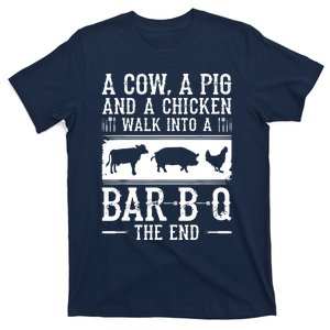 A Cow A Pig And A Chicken Walk Into A Bar B Q The End BBQ A Bar B Q The End BBQ T-Shirt