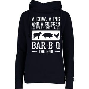 A Cow A Pig And A Chicken Walk Into A Bar B Q The End BBQ A Bar B Q The End BBQ Womens Funnel Neck Pullover Hood