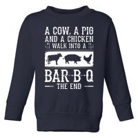 A Cow A Pig And A Chicken Walk Into A Bar B Q The End BBQ A Bar B Q The End BBQ Toddler Sweatshirt