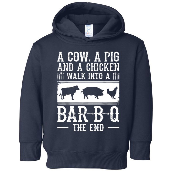 A Cow A Pig And A Chicken Walk Into A Bar B Q The End BBQ A Bar B Q The End BBQ Toddler Hoodie