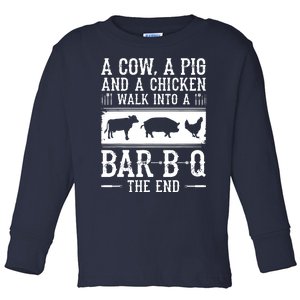 A Cow A Pig And A Chicken Walk Into A Bar B Q The End BBQ A Bar B Q The End BBQ Toddler Long Sleeve Shirt