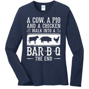 A Cow A Pig And A Chicken Walk Into A Bar B Q The End BBQ A Bar B Q The End BBQ Ladies Long Sleeve Shirt