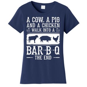 A Cow A Pig And A Chicken Walk Into A Bar B Q The End BBQ A Bar B Q The End BBQ Women's T-Shirt