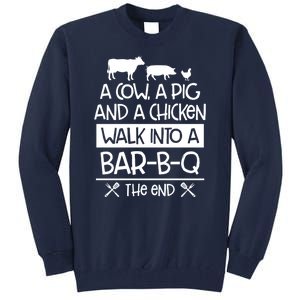 A Cow A Pig And A Chicken Walk Into A Bar B Q The End BBQ Tall Sweatshirt