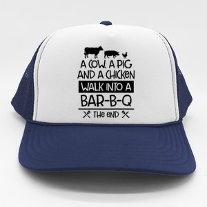 A Cow A Pig And A Chicken Walk Into A Bar B Q The End BBQ Trucker Hat