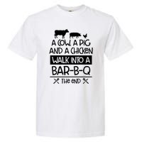 A Cow A Pig And A Chicken Walk Into A Bar B Q The End BBQ Garment-Dyed Heavyweight T-Shirt