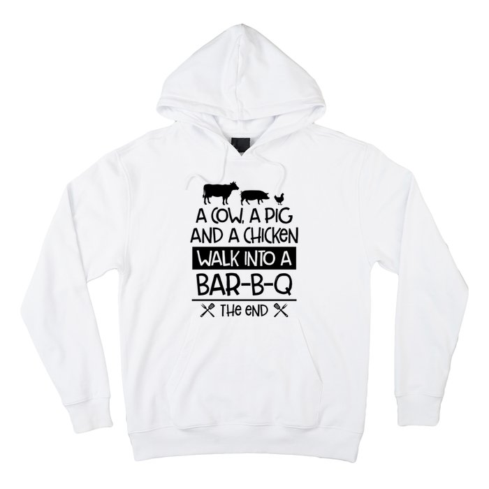 A Cow A Pig And A Chicken Walk Into A Bar B Q The End BBQ Hoodie