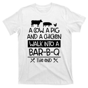 A Cow A Pig And A Chicken Walk Into A Bar B Q The End BBQ T-Shirt