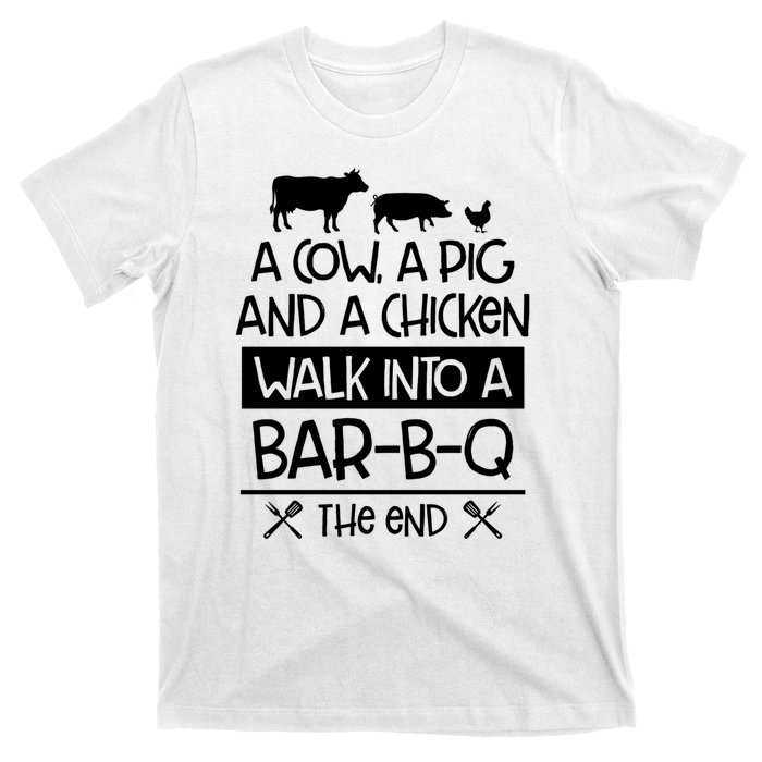 A Cow A Pig And A Chicken Walk Into A Bar B Q The End BBQ T-Shirt