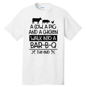 A Cow A Pig And A Chicken Walk Into A Bar B Q The End BBQ Tall T-Shirt