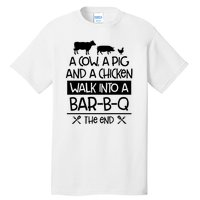 A Cow A Pig And A Chicken Walk Into A Bar B Q The End BBQ Tall T-Shirt