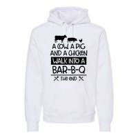 A Cow A Pig And A Chicken Walk Into A Bar B Q The End BBQ Premium Hoodie