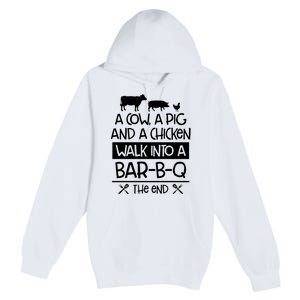 A Cow A Pig And A Chicken Walk Into A Bar B Q The End BBQ Premium Pullover Hoodie