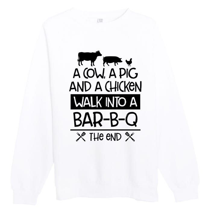 A Cow A Pig And A Chicken Walk Into A Bar B Q The End BBQ Premium Crewneck Sweatshirt