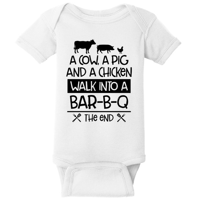 A Cow A Pig And A Chicken Walk Into A Bar B Q The End BBQ Baby Bodysuit