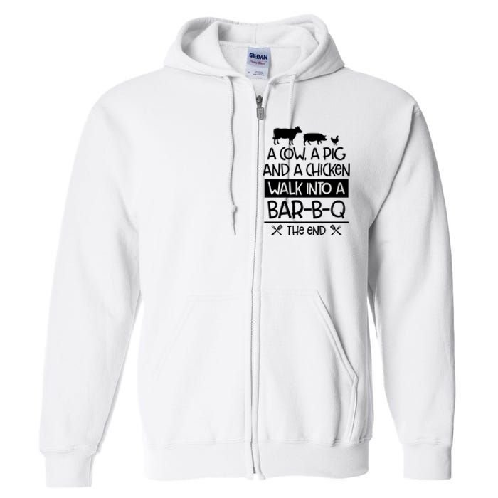 A Cow A Pig And A Chicken Walk Into A Bar B Q The End BBQ Full Zip Hoodie