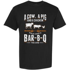 A Cow A Pig And A Chicken Walk Into A Bar B Q The End BBQ Garment-Dyed Heavyweight T-Shirt