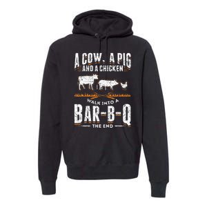 A Cow A Pig And A Chicken Walk Into A Bar B Q The End BBQ Premium Hoodie