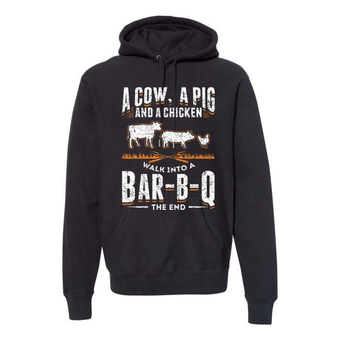 A Cow A Pig And A Chicken Walk Into A Bar B Q The End BBQ Premium Hoodie