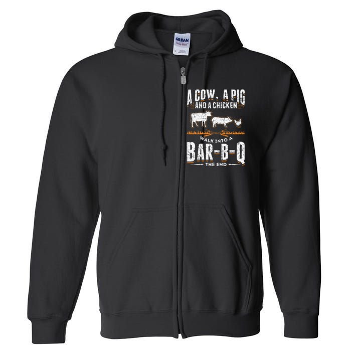 A Cow A Pig And A Chicken Walk Into A Bar B Q The End BBQ Full Zip Hoodie