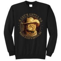 At Cowboy A CatS Gotta Do Funny Cat With Cowboy Hat Tall Sweatshirt