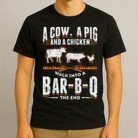 A Cow A Pig And A Chicken Walk Into A Bar B Q The End BBQ T-Shirt
