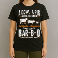 A Cow A Pig And A Chicken Walk Into A Bar B Q The End BBQ T-Shirt