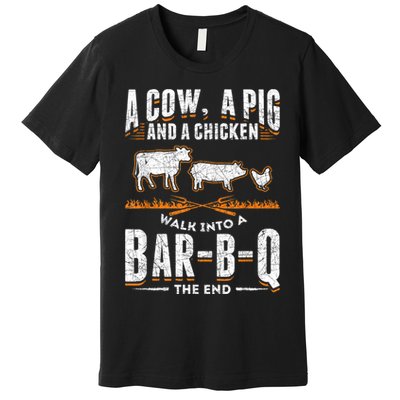 A Cow A Pig And A Chicken Walk Into A Bar B Q The End BBQ Premium T-Shirt