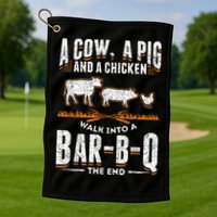 A Cow A Pig And A Chicken Walk Into A Bar B Q The End BBQ Golf Towel