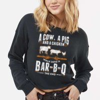A Cow A Pig And A Chicken Walk Into A Bar B Q The End BBQ Cropped Pullover Crew