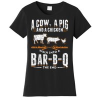 A Cow A Pig And A Chicken Walk Into A Bar B Q The End BBQ Women's T-Shirt