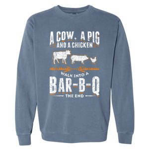 A Cow A Pig And A Chicken Walk Into A Bar B Q The End BBQ Garment-Dyed Sweatshirt