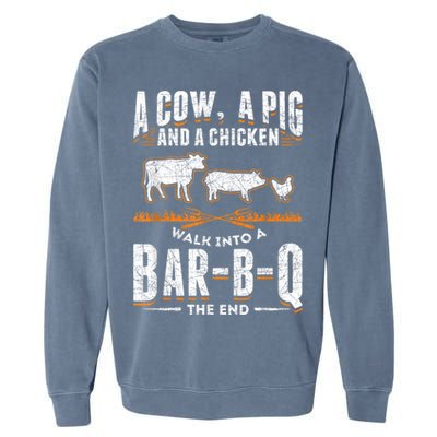 A Cow A Pig And A Chicken Walk Into A Bar B Q The End BBQ Garment-Dyed Sweatshirt