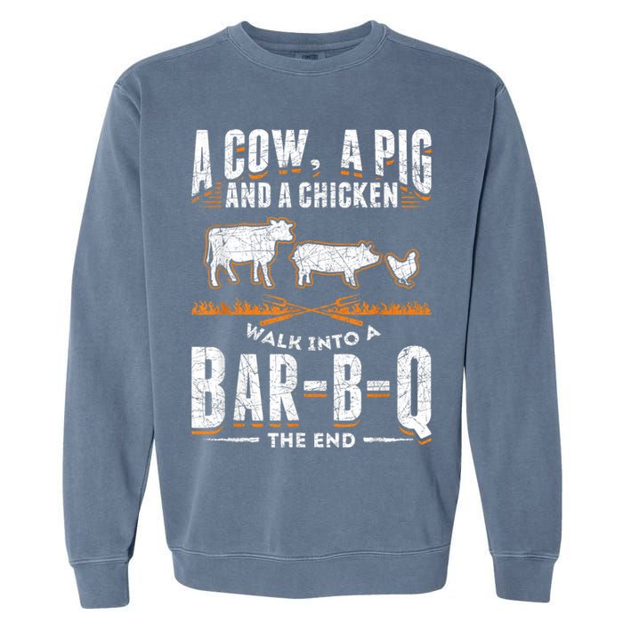 A Cow A Pig And A Chicken Walk Into A Bar B Q The End BBQ Garment-Dyed Sweatshirt