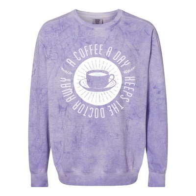 A Coffee A Day Keeps The Doctor Away Cup Bean Gift Idea Gift Colorblast Crewneck Sweatshirt