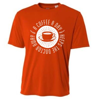 A Coffee A Day Keeps The Doctor Away Cup Bean Gift Idea Gift Cooling Performance Crew T-Shirt