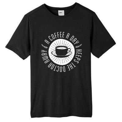 A Coffee A Day Keeps The Doctor Away Cup Bean Gift Idea Gift Tall Fusion ChromaSoft Performance T-Shirt