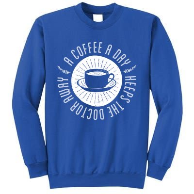 A Coffee A Day Keeps The Doctor Away Cup Bean Gift Idea Gift Sweatshirt