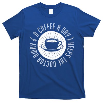 A Coffee A Day Keeps The Doctor Away Cup Bean Gift Idea Gift T-Shirt