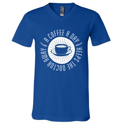 A Coffee A Day Keeps The Doctor Away Cup Bean Gift Idea Gift V-Neck T-Shirt