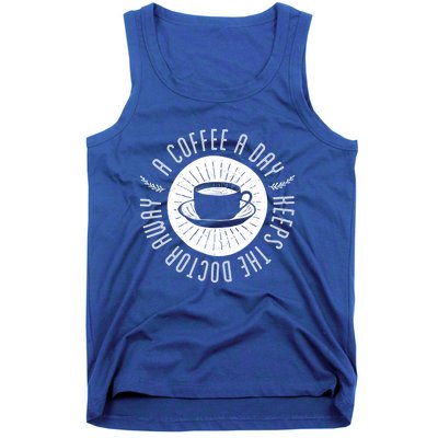 A Coffee A Day Keeps The Doctor Away Cup Bean Gift Idea Gift Tank Top