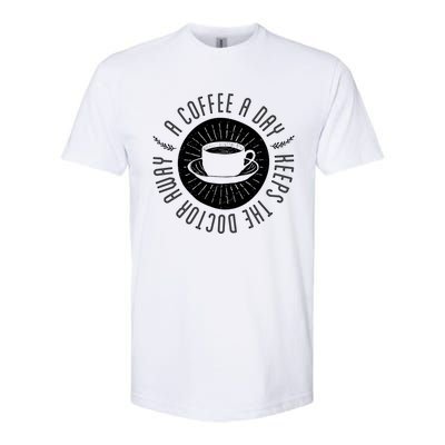 A Coffee A Day Keeps The Doctor Away Cup Bean Gift Idea Gift Softstyle CVC T-Shirt