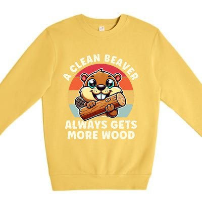 A Clean Beaver Always Gets More Wood Adult Humor Premium Crewneck Sweatshirt